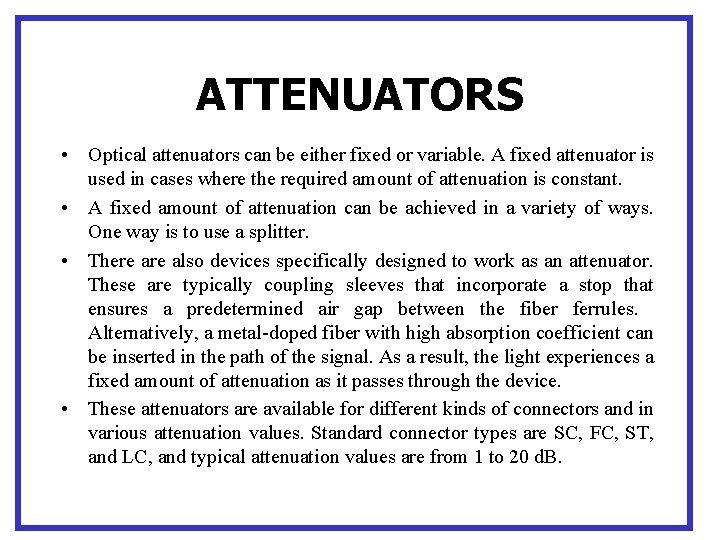 ATTENUATORS • Optical attenuators can be either fixed or variable. A fixed attenuator is