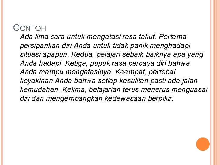 CONTOH Ada lima cara untuk mengatasi rasa takut. Pertama, persipankan diri Anda untuk tidak