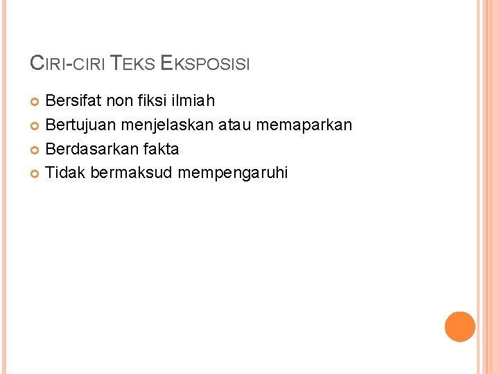 CIRI-CIRI TEKS EKSPOSISI Bersifat non fiksi ilmiah Bertujuan menjelaskan atau memaparkan Berdasarkan fakta Tidak