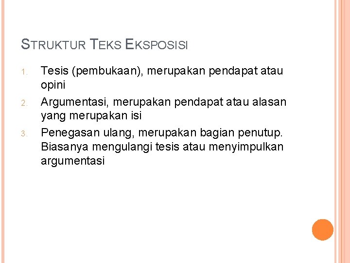 STRUKTUR TEKS EKSPOSISI 1. 2. 3. Tesis (pembukaan), merupakan pendapat atau opini Argumentasi, merupakan