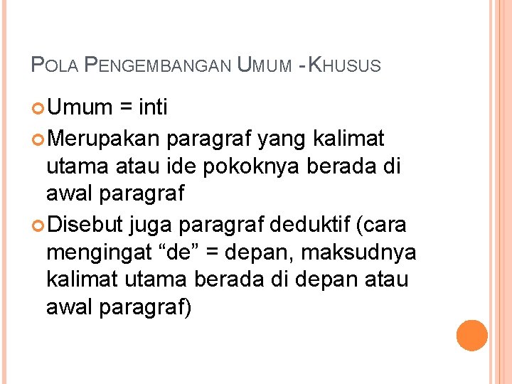 POLA PENGEMBANGAN UMUM - KHUSUS Umum = inti Merupakan paragraf yang kalimat utama atau