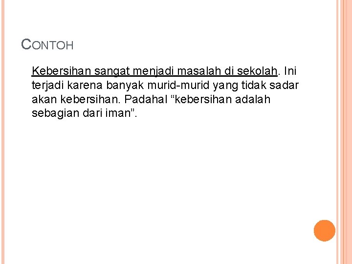 CONTOH Kebersihan sangat menjadi masalah di sekolah. Ini terjadi karena banyak murid-murid yang tidak