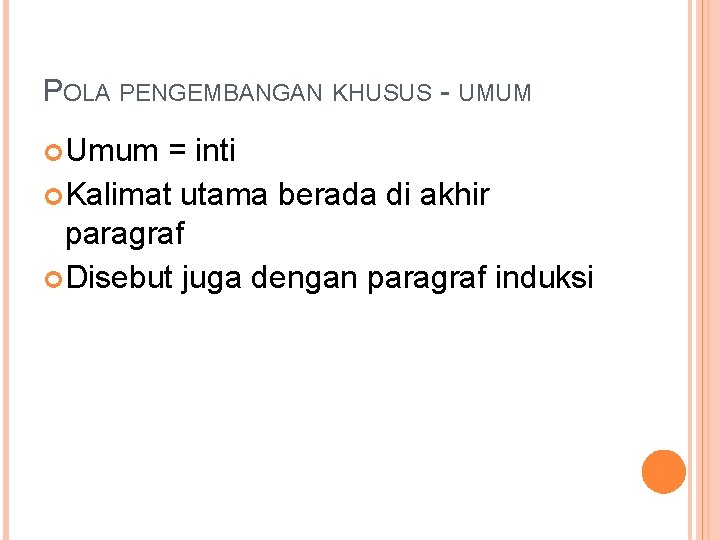 POLA PENGEMBANGAN KHUSUS - UMUM Umum = inti Kalimat utama berada di akhir paragraf