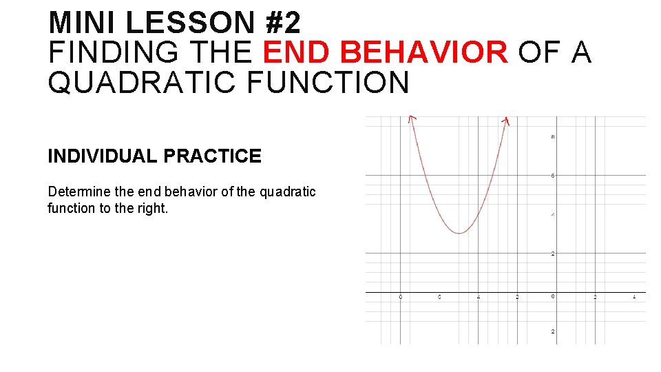 MINI LESSON #2 FINDING THE END BEHAVIOR OF A QUADRATIC FUNCTION INDIVIDUAL PRACTICE Determine