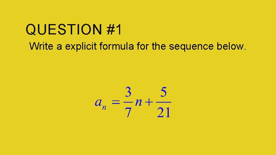 QUESTION #1 Write a explicit formula for the sequence below. 
