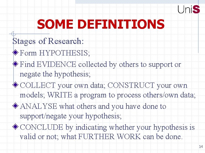 SOME DEFINITIONS Stages of Research: Form HYPOTHESIS; Find EVIDENCE collected by others to support