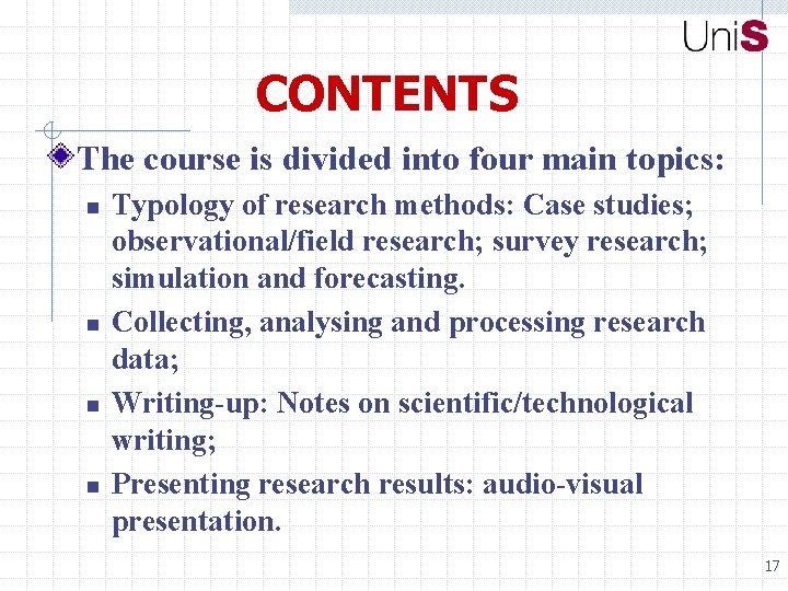 CONTENTS The course is divided into four main topics: n n Typology of research