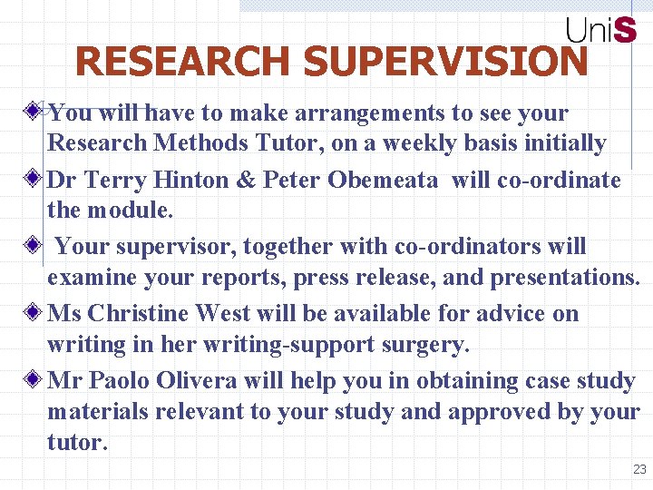 RESEARCH SUPERVISION You will have to make arrangements to see your Research Methods Tutor,