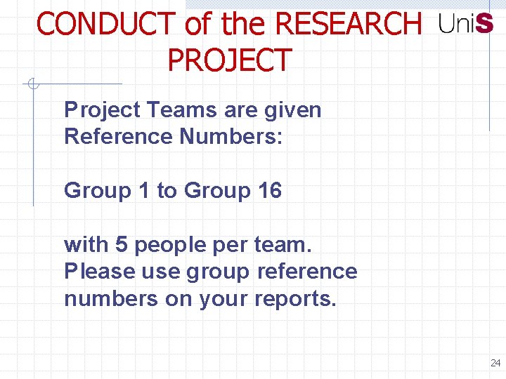 CONDUCT of the RESEARCH PROJECT Project Teams are given Reference Numbers: Group 1 to
