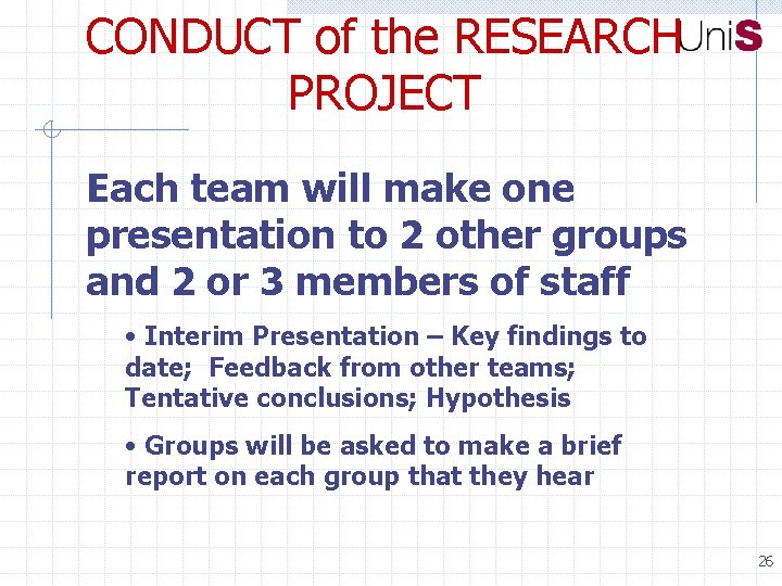 CONDUCT of the RESEARCH PROJECT Each team will make one presentation to 2 other