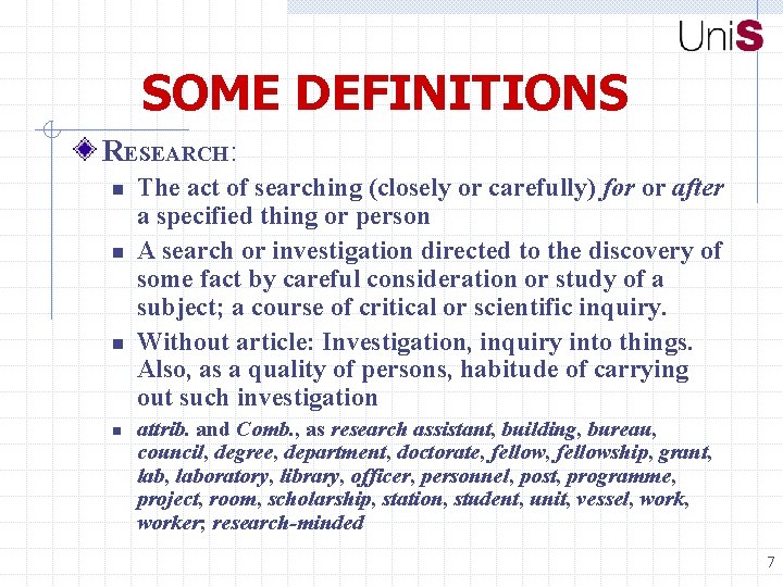 SOME DEFINITIONS RESEARCH: n n The act of searching (closely or carefully) for or