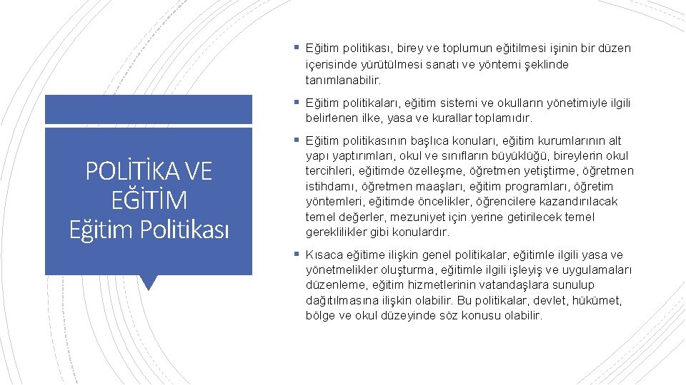 § Eğitim politikası, birey ve toplumun eğitilmesi işinin bir düzen içerisinde yürütülmesi sanatı ve