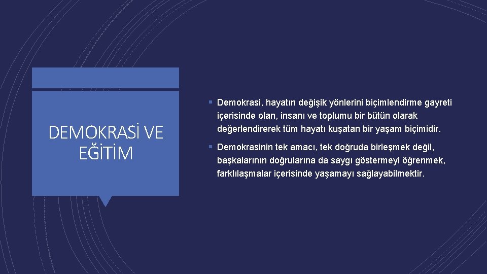 § Demokrasi, hayatın değişik yönlerini biçimlendirme gayreti DEMOKRASİ VE EĞİTİM içerisinde olan, insanı ve