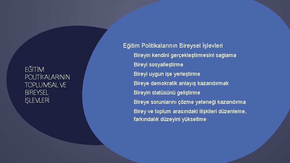 § Eğitim Politikalarının Bireysel İşlevleri § Bireyin kendini gerçekleştirmesini sağlama EĞİTİM POLİTİKALARININ TOPLUMSAL VE