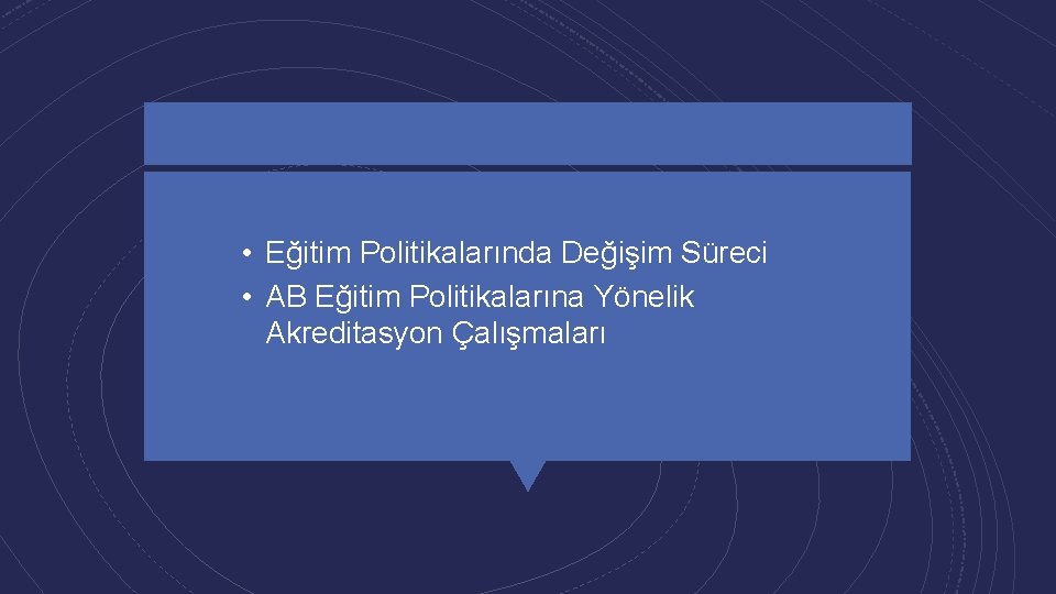  • Eğitim Politikalarında Değişim Süreci • AB Eğitim Politikalarına Yönelik Akreditasyon Çalışmaları 