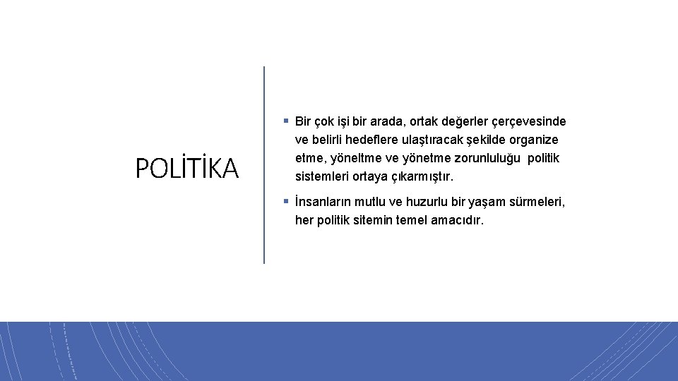 § Bir çok işi bir arada, ortak değerler çerçevesinde POLİTİKA ve belirli hedeflere ulaştıracak