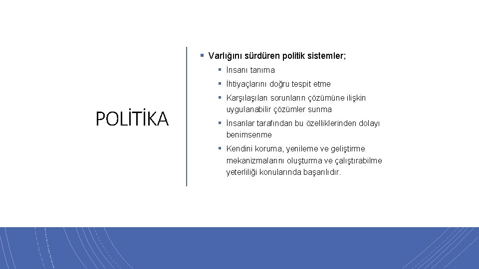 § Varlığını sürdüren politik sistemler; § İnsanı tanıma § İhtiyaçlarını doğru tespit etme §