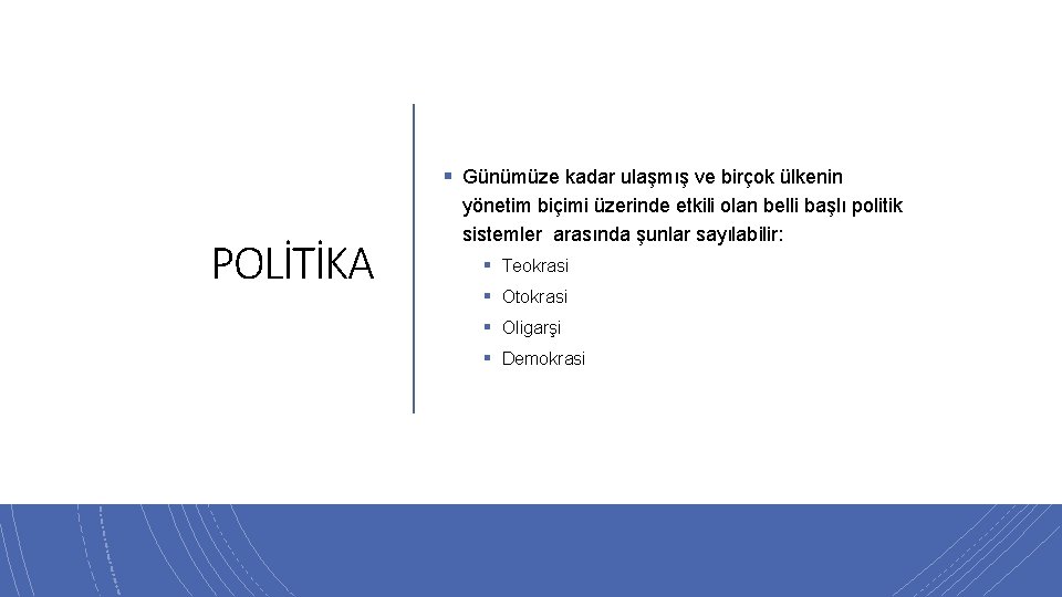 § Günümüze kadar ulaşmış ve birçok ülkenin POLİTİKA yönetim biçimi üzerinde etkili olan belli