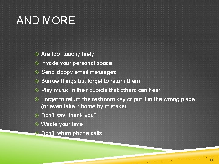 AND MORE Are too “touchy feely” Invade your personal space Send sloppy email messages AND MORE Are too “touchy feely” Invade your personal space Send sloppy email messages