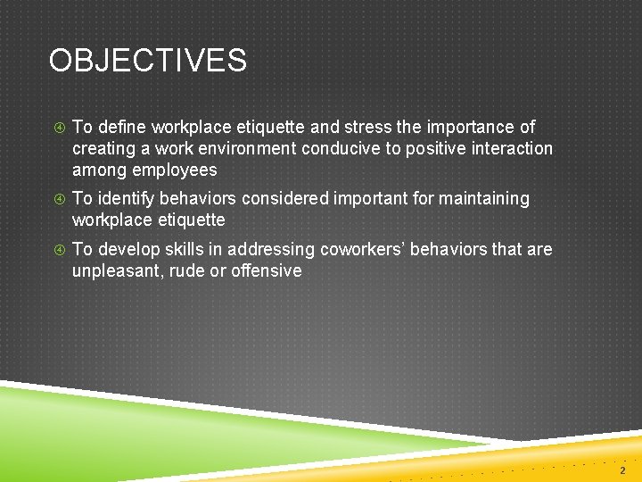 OBJECTIVES To define workplace etiquette and stress the importance of creating a work environment OBJECTIVES To define workplace etiquette and stress the importance of creating a work environment