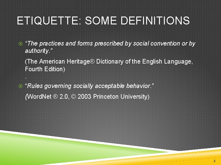 ETIQUETTE: SOME DEFINITIONS “The practices and forms prescribed by social convention or by authority. ETIQUETTE: SOME DEFINITIONS “The practices and forms prescribed by social convention or by authority.