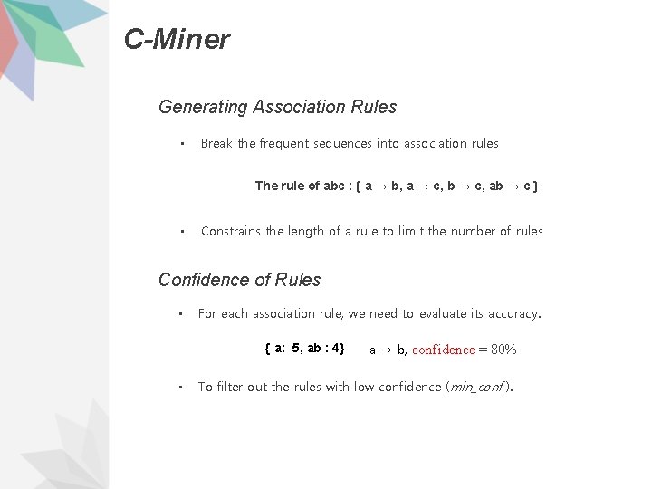 C-Miner Generating Association Rules • Break the frequent sequences into association rules The rule