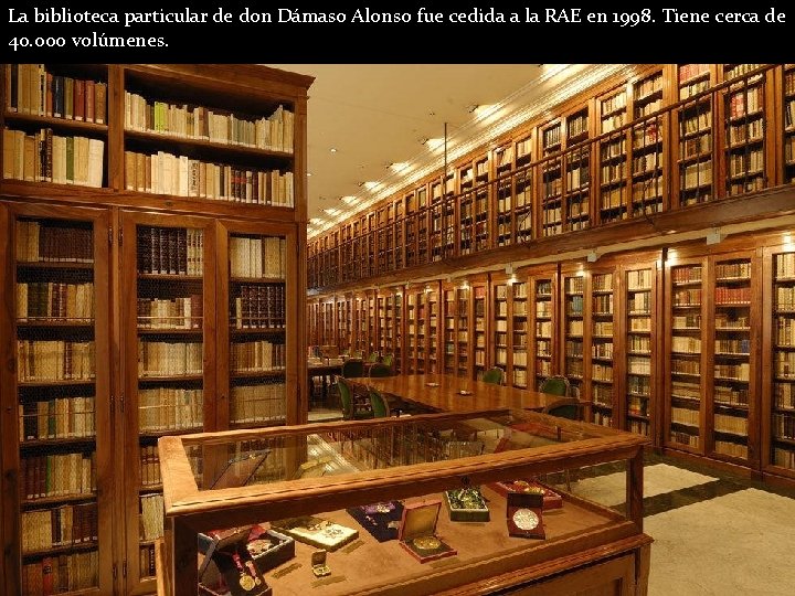 La biblioteca particular de don Dámaso Alonso fue cedida a la RAE en 1998.