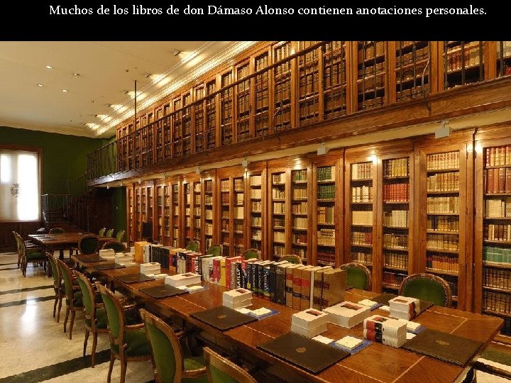 Muchos de los libros de don Dámaso Alonso contienen anotaciones personales. 