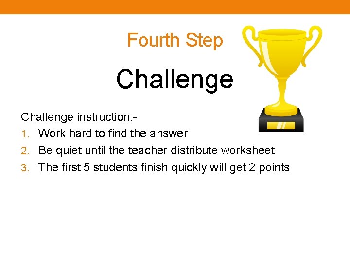 Fourth Step Challenge instruction: 1. Work hard to find the answer 2. Be quiet