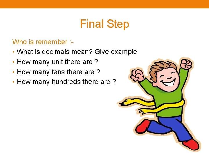 Final Step Who is remember : • What is decimals mean? Give example •