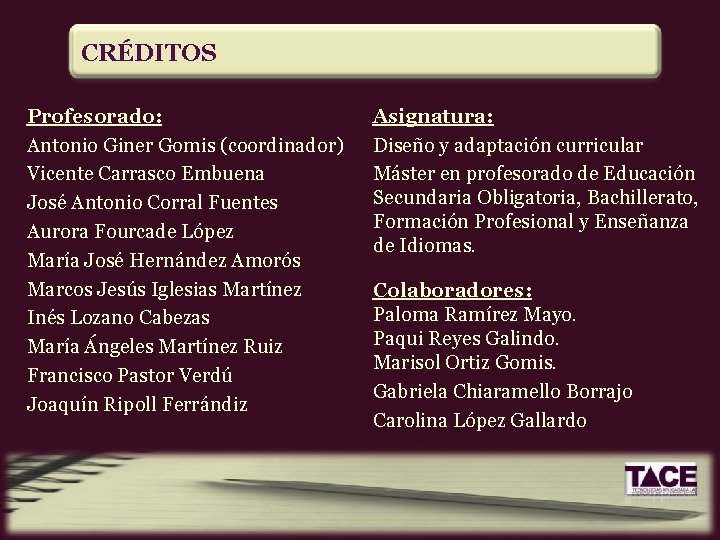 CRÉDITOS Profesorado: Antonio Giner Gomis (coordinador) Vicente Carrasco Embuena José Antonio Corral Fuentes Aurora