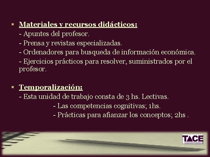 § Materiales y recursos didácticos: - Apuntes del profesor. - Prensa y revistas especializadas.