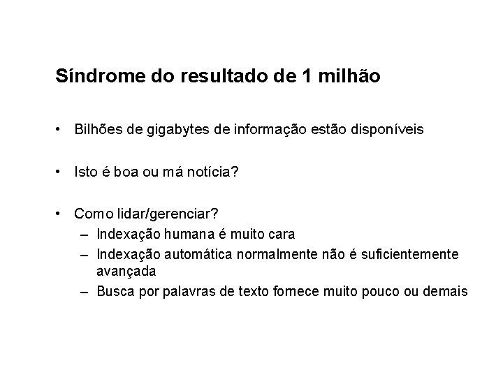 Síndrome do resultado de 1 milhão • Bilhões de gigabytes de informação estão disponíveis