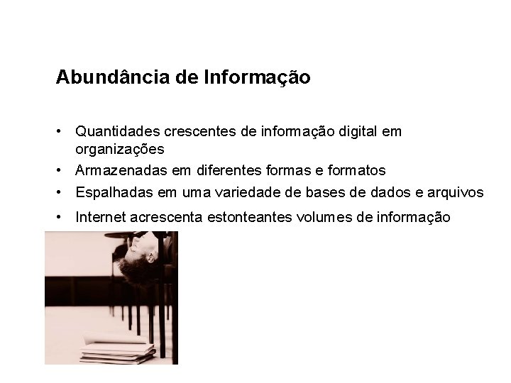 Abundância de Informação • Quantidades crescentes de informação digital em organizações • Armazenadas em