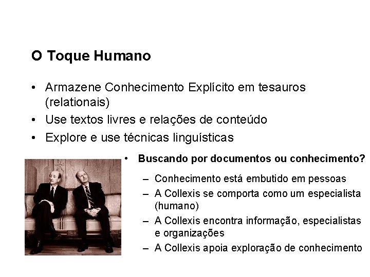 O Toque Humano • Armazene Conhecimento Explícito em tesauros (relationais) • Use textos livres