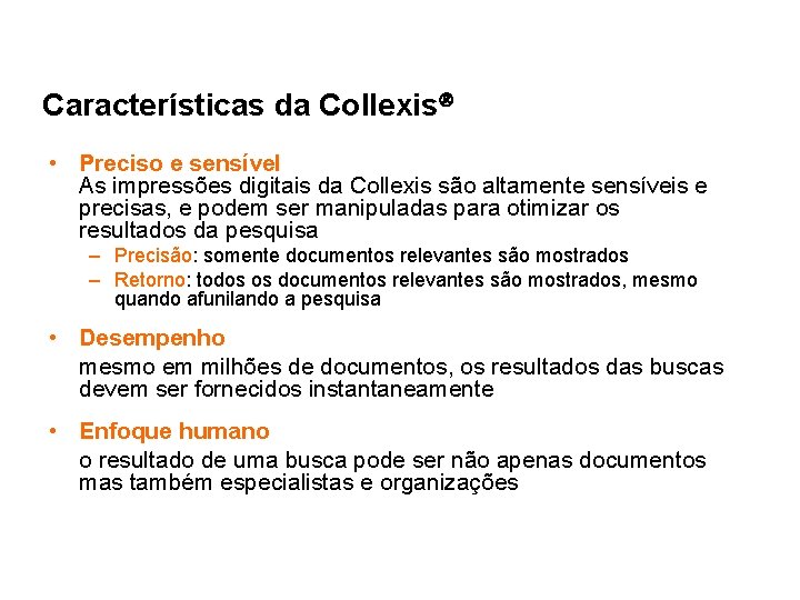 Características da Collexis • Preciso e sensível As impressões digitais da Collexis são altamente