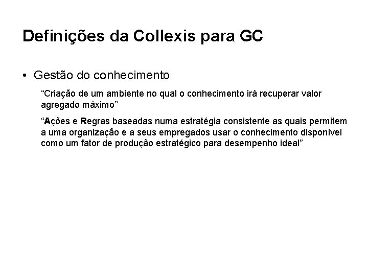 Definições da Collexis para GC • Gestão do conhecimento “Criação de um ambiente no