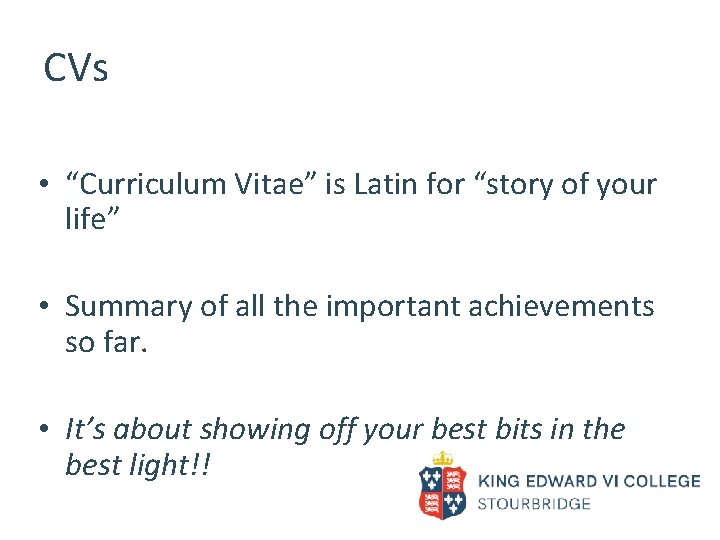 CVs • “Curriculum Vitae” is Latin for “story of your life” • Summary of