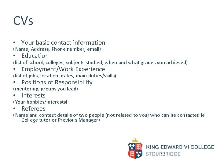 CVs • Your basic contact information (Name, Address, Phone number, email) • Education (list
