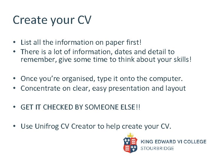 Create your CV • List all the information on paper first! • There is