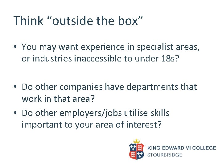 Think “outside the box” • You may want experience in specialist areas, or industries
