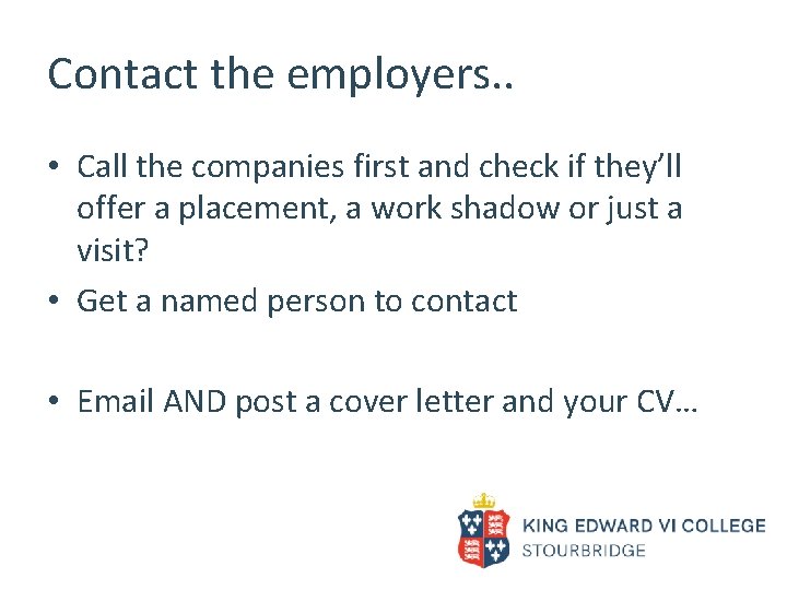 Contact the employers. . • Call the companies first and check if they’ll offer