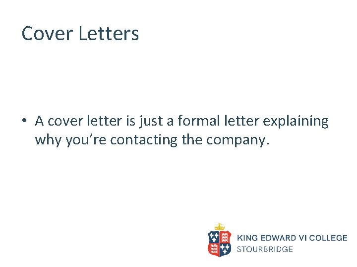 Cover Letters • A cover letter is just a formal letter explaining why you’re