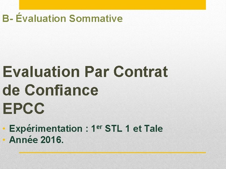 B- Évaluation Sommative Evaluation Par Contrat de Confiance EPCC • Expérimentation : 1 er