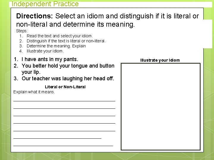 Independent Practice Directions: Select an idiom and distinguish if it is literal or non-literal