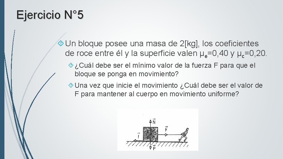 Ejercicio N° 5 Un bloque posee una masa de 2[kg], los coeficientes de roce