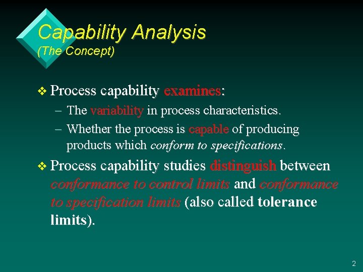 Capability Analysis (The Concept) v Process capability examines: – The variability in process characteristics.