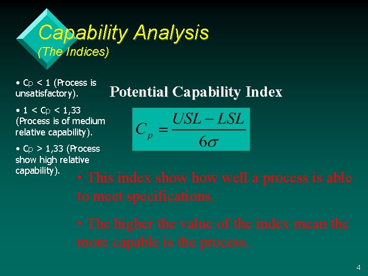Capability Analysis (The Indices) • Cp < 1 (Process is unsatisfactory). Potential Capability Index Capability Analysis (The Indices) • Cp < 1 (Process is unsatisfactory). Potential Capability Index