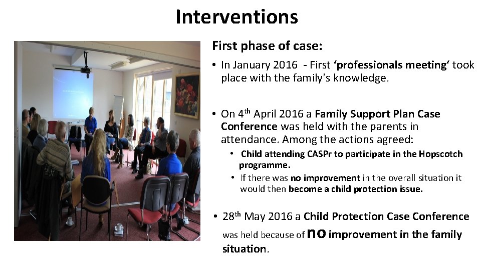 Interventions First phase of case: • In January 2016 - First ‘professionals meeting‘ took