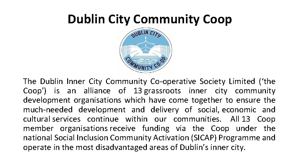 Dublin City Community Coop The Dublin Inner City Community Co-operative Society Limited (‘the Coop’)